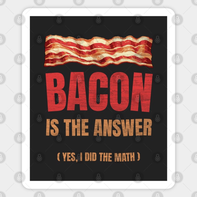 The Answer Is Bacon. Yes, I did the Math. Funny Student Solve Problem Magnet by Lunatic Bear